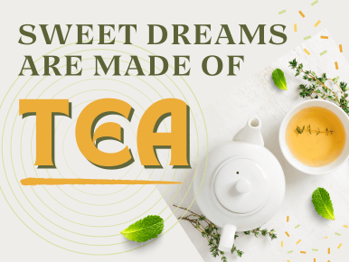 Sweet Dreams Are Made of Tea