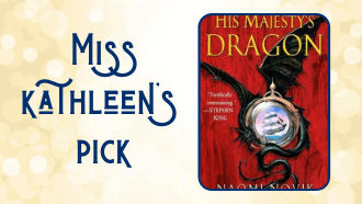 Miss Kathleen's Pick His Majesty's Dragon by Naomi Novik