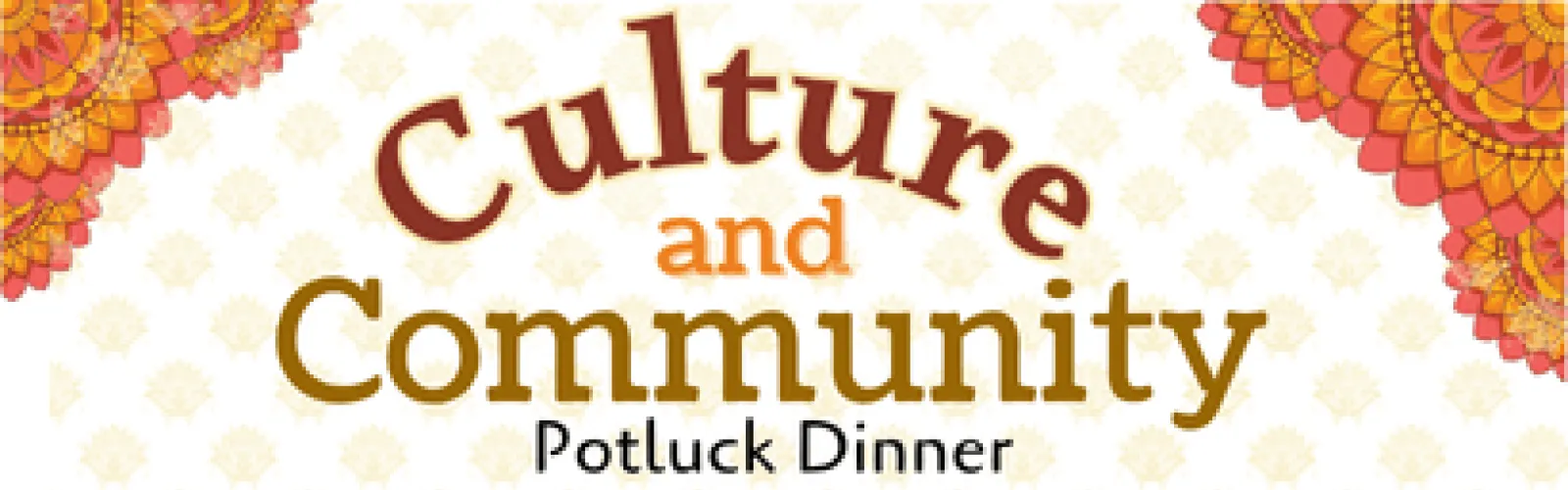 Flowers and mandalas. Text says Culture and Community Potluck dinner.