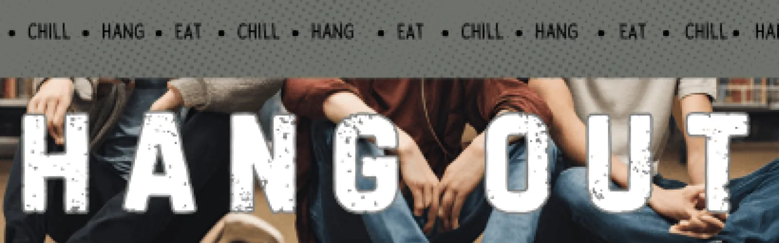 Teens sitting on the floor in casual poses. Text says Hangout. Chill, hang, eat.