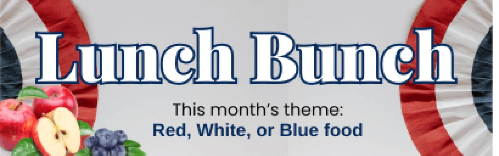 A red, white, and blue banner with apples and blueberries. Text says Lunch Bunch. This month's theme: red, white or blue food.