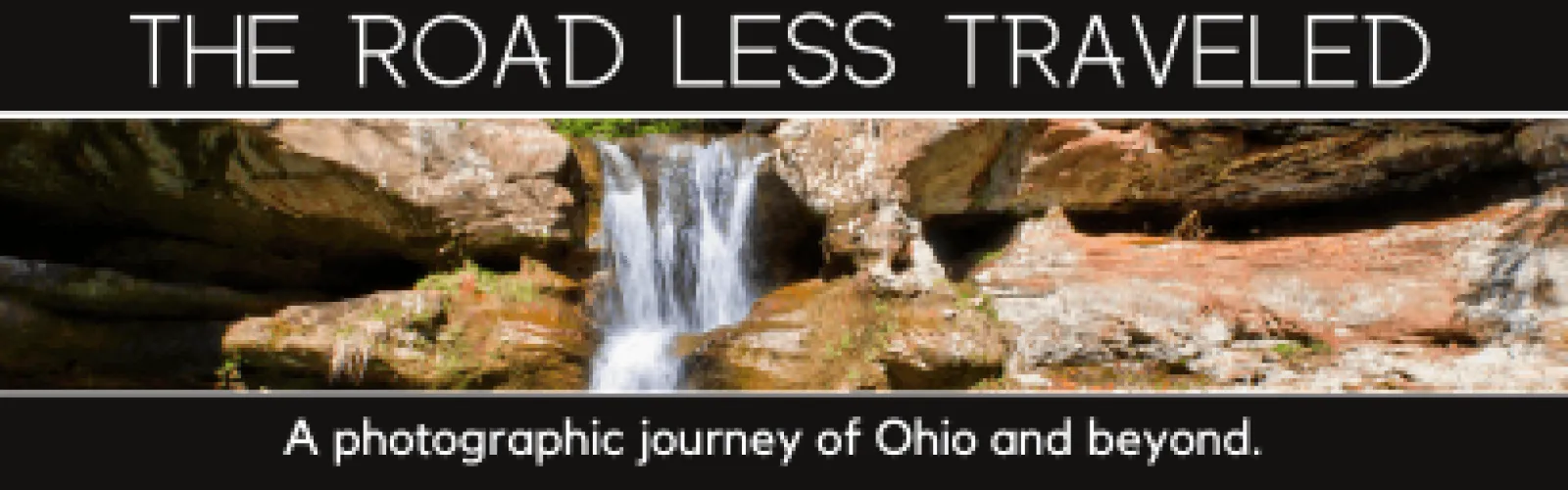 A waterfall flowing down among rock formations. Text says The Road Less Traveled. A photographic journey of Ohio and beyond.