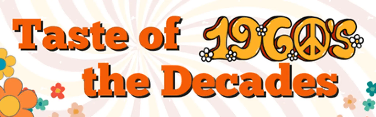 Cartoon flowers in various sizes and colors. Text says Taste of the Decades 1960s.