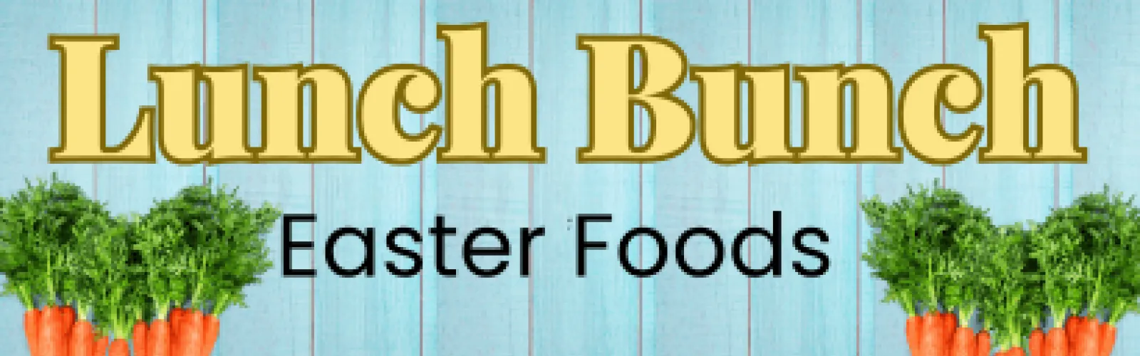 Bunches of carrots with green tops. Text says Lunch Bunch Easter Foods.